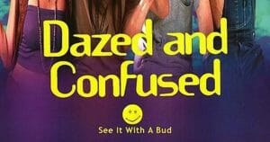 Poster reads, "Dazed and Confused ...See it with a bud."